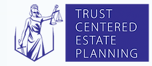 Trust Centered Estate Planning